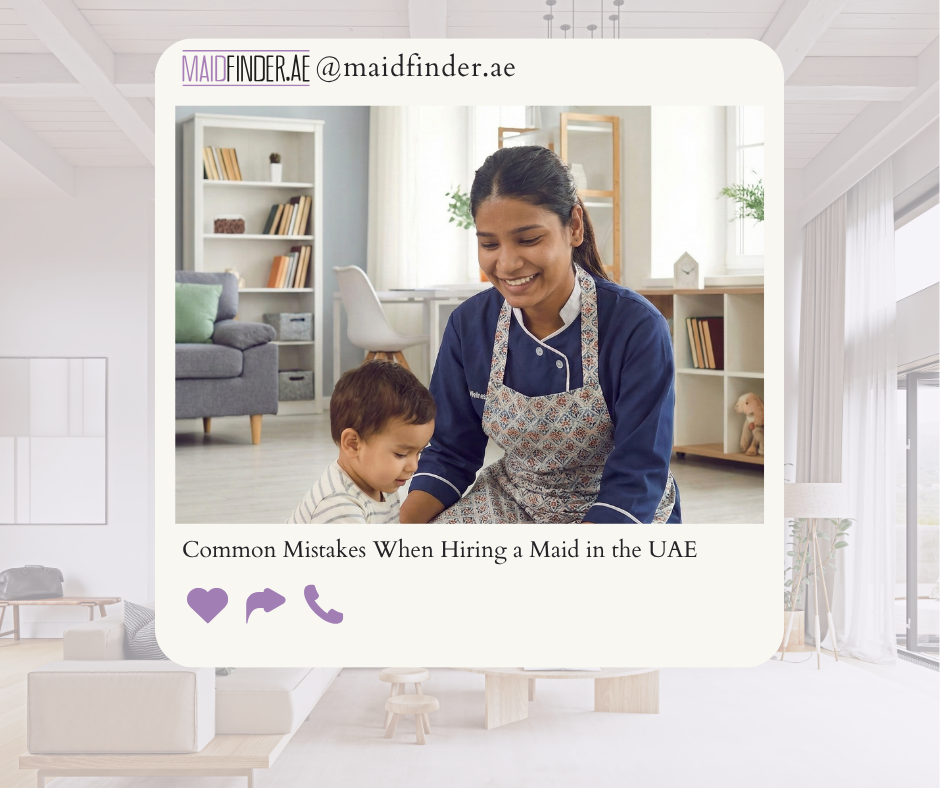 Common Mistakes Families Make When Hiring a Maid in the UAE